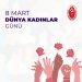 8 Mart Dünya Emekçi Kadınlar Günü