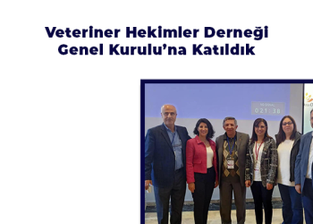 Veteriner Hekimler Derneği  Genel Kurulu’na Katıldık
