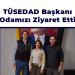 TÜSEDAD Başkanı Odamızı Ziyaret Etti