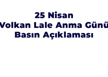 25 Nisan Volkan Lale Anma Günü Basın Açıklaması
