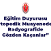 Eğitim Duyurusu – Ortopedik Muayene ve Radyografide Gözden Kaçanlar