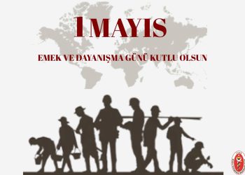 1 Mayıs Emek ve Dayanışma Günü’nü Kutlarız.