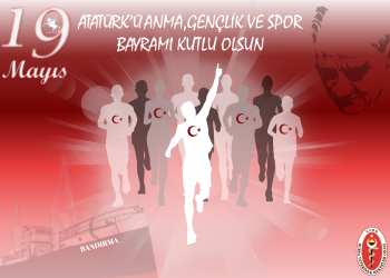 19 Mayıs Atatürk’ü Anma Gençlik ve Spor Bayramı Kutlu Olsun