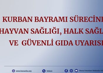KURBAN BAYRAMI SÜRECİNDEHAYVAN SAĞLIĞI, HALK SAĞLIĞI VE GÜVENLİ GIDA UYARISI