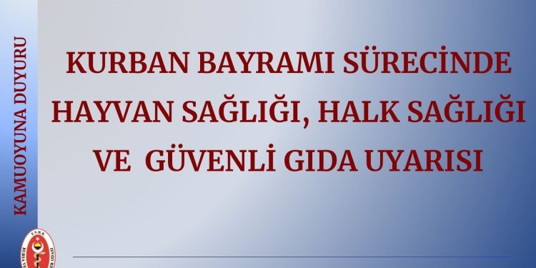 KURBAN BAYRAMI SÜRECİNDEHAYVAN SAĞLIĞI, HALK SAĞLIĞI VE GÜVENLİ GIDA UYARISI