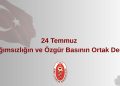 24 Temmuz Bağımsızlığın ve Özgür Basının Ortak Değeri