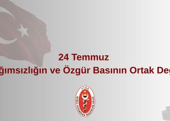 24 Temmuz Bağımsızlığın ve Özgür Basının Ortak Değeri