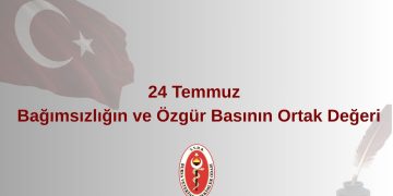 24 Temmuz Bağımsızlığın ve Özgür Basının Ortak Değeri