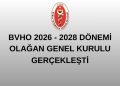BVHO 2026-2028 Dönemi Olağan Genel Kurulu ve Yetkili Organ Seçimleri Demokrasi ve Dayanışma İçinde Tamamlandı